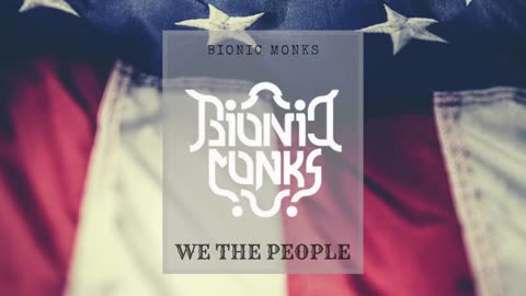 We The People - Bionic Monks