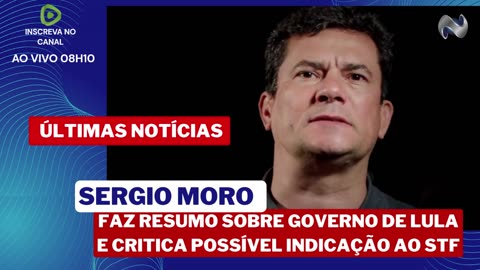 URGENTE MORO FAZ RESUMO DO GOVERNO LULA E CRITICA POSSÍVEL INDICAÇÃO AO STF