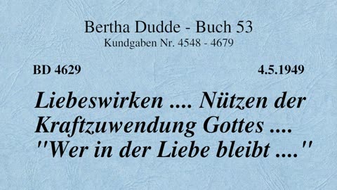 BD 4629 - LIEBESWIRKEN .... NÜTZEN DER KRAFTZUWENDUNG GOTTES .... "WER IN DER LIEBE BLEIBT ...."