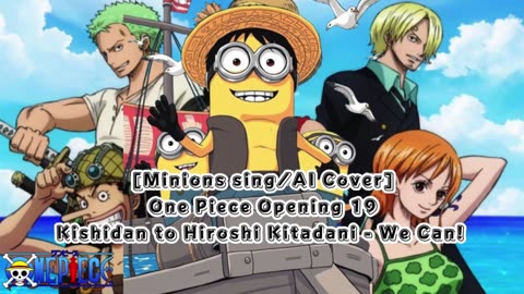 [Minions sing/AI Cover] One Piece Opening 19 Kishidan and Hiroshi Kitadani - We Can!