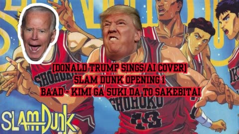 [Donald Trump sings/AI Cover] Slam Dunk Opening 1| BAAD - Kimi ga Suki da to Sakebitai