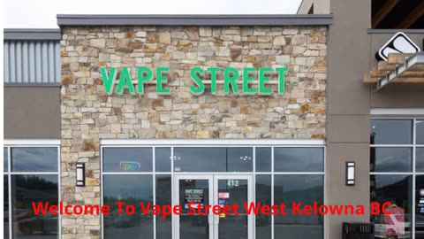 Vape Street West Kelowna BC - Your Ultimate Vape Shop Destination