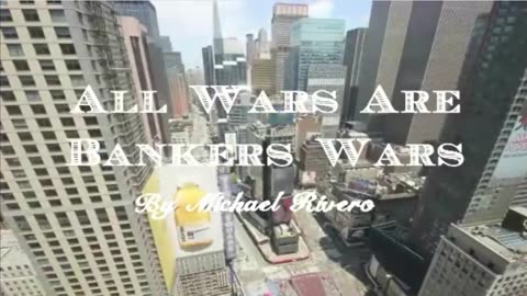 All Wars Are Bankers Wars