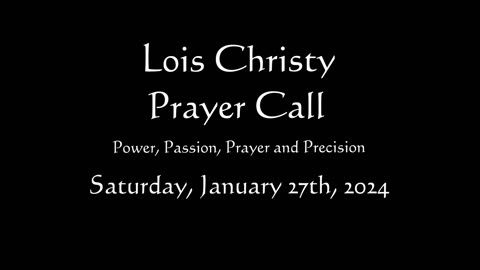 Lois Christy Prayer Group conference call for Saturday, January 27th, 2024