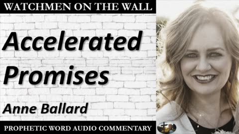 “Accelerated Promises” – Powerful Prophetic Encouragement from Anne Ballard