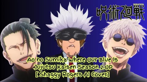 [Shaggy Rogers sings/AI Cover] Ao no Sumika/Where Our Blue is/Jujutsu Kaisen Season 2 Opening