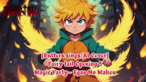 [Butters sings/AI Cover] Fairy tail Opening 5 | Magic Party - Egao No Mahou (エガオノマホウ)