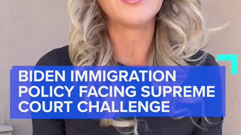 BIDEN IMMIGRATION POLICY FACING SUPREME COURT CHALLENGE