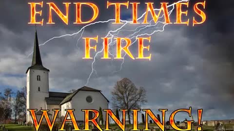 End Times Fire WARNING!