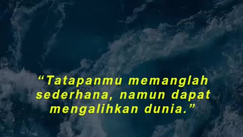 “Tatapanmu memanglah sederhana, namun dapat mengalihkan dunia.”