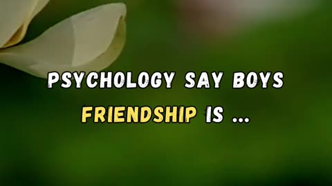 Boys friendship is.... psychology facts