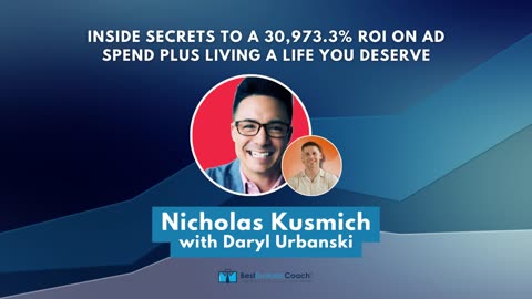 Inside Secrets To A 30,973.3% ROI On Ad Spend Plus Living A Life You Deserve with Nicholas Kusmich