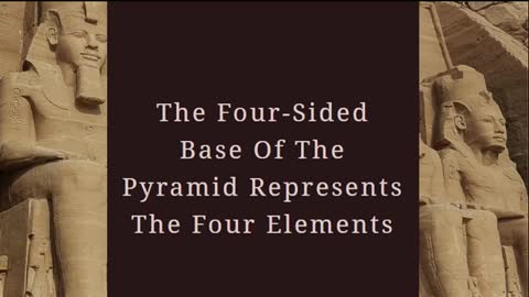 THE FOUR SIDED BASE OF THE PYRAMID REPRESENT THE FOUR ELEMENTS