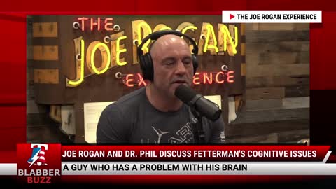 Joe Rogan and Dr. Phil Discuss Fetterman's Cognitive Issues