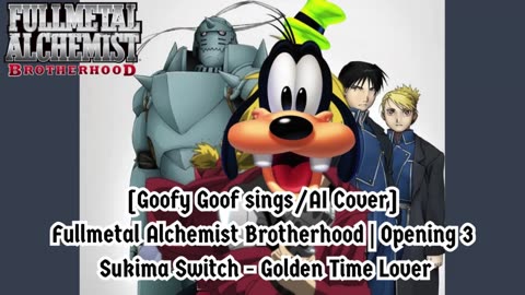 [Goofy Goof sings/AI Cover] Fullmetal Alchemist Brotherhood OP 2 Nico Touches the Walls - Hologram