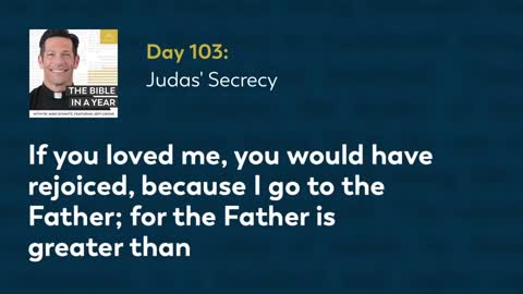 Day 103: Judas' Secrecy — The Bible in a Year (with Fr. Mike Schmitz)