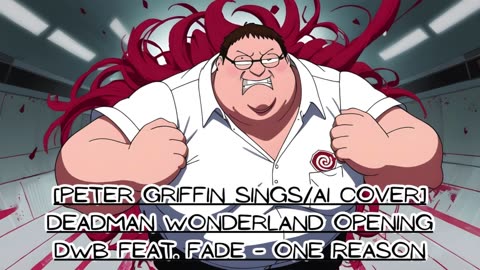 [Peter Griffin sings/AI Cover] Deadman Wonderland Opening DWB feat. Fade - One Reason