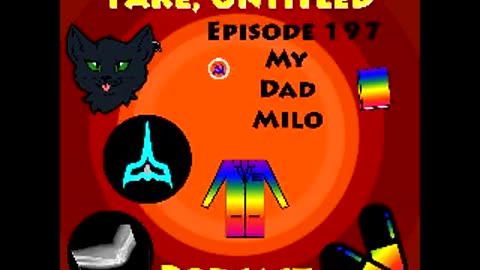 Fake, Untitled Podcast: Episode 197 - My Dad Milo