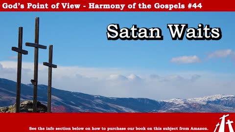 Harmony of the Gospels #44 - Satan Waits || BIBLE TEACHING GOSPEL