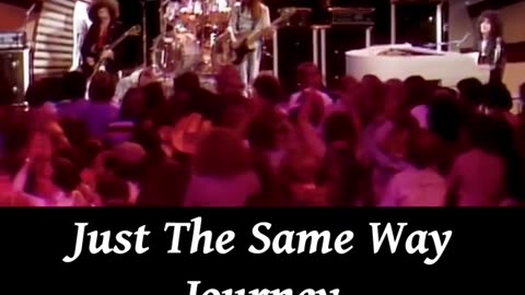 Just The Same Way ~ Journey ( Live )