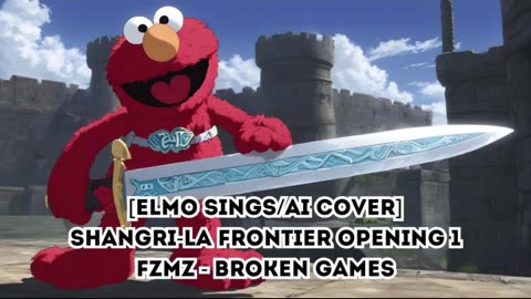 [Elmo sings/AI Cover] Shangri-La Frontier Opening 1 FZMZ - BROKEN GAMES