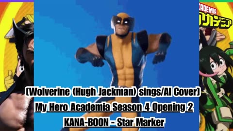 [Wolverine(HughJackman) sings/AI Cover] My Hero Academia Season 4 Opening 2 KANA-BOON - Star Marker