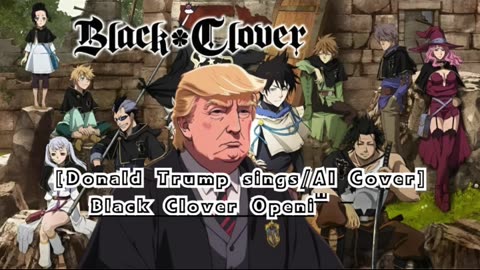 [Donald Trump sings/AI Cover] Black Clover Opening 13 Snow Man - Grandeur