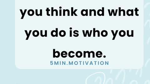 Day by day, what you think and what you do is who you become.