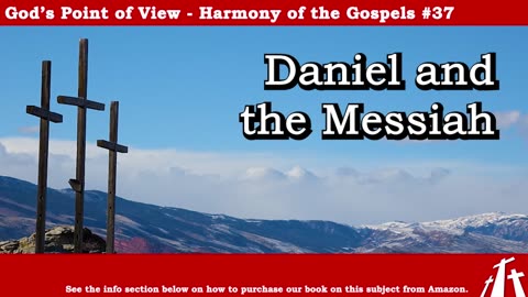 Harmony of the Gospels #37 - Daniel and the Messiah || BIBLE TEACHING GOSPEL