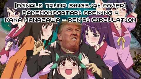 [Donald Trump sings/AI Cover] Bakemonogatari Opening 4 Kana Hanazawa - Ren'ai Circulation