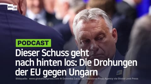 Dieser Schuss geht nach hinten los: Die Drohungen der EU gegen Ungarn