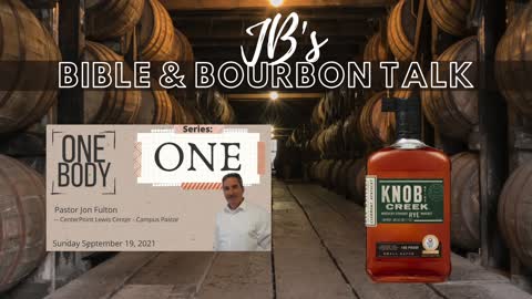 JB's Bible and Bourbon Talk // Message "One Body" // Knob Creek Rye