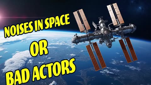 NOISES IN SPACE OR REALLY BAD ACTORS?