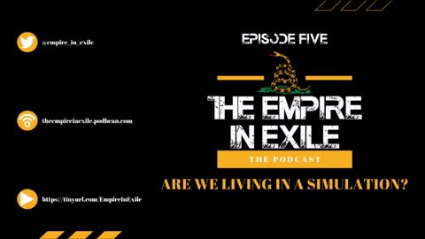 The Empire In Exile EP 5 - Are We Living In A Simulation?