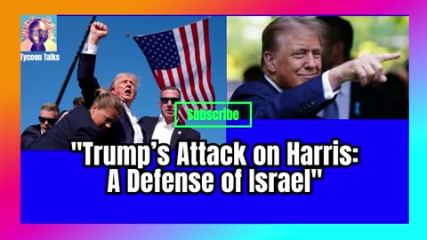 _Trump’s Attack on Harris_ A Defense of Israel_