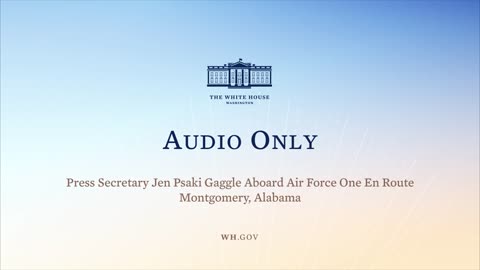 5-3-22 Press Secretary Jen Psaki Gaggle Aboard Air Force One En Route Montgomery, Alabama