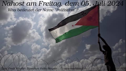 Nahost am Freitag, dem 05. Juli 2024 - Was bedeutet der Name "Palästina"?