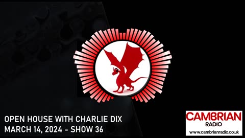 Open House With Charlie Dix for Cambrian Radio - Show #36