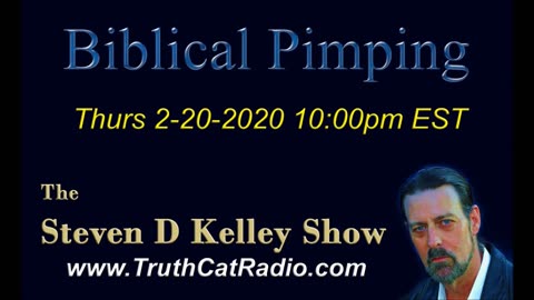 Biblical Pimping, The Steven D Kelley Show Feb-20-2020