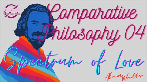 Alan Watts | Comparative Philosophy | 04 Spectrum of Love | Full Lecture | NoCoRi