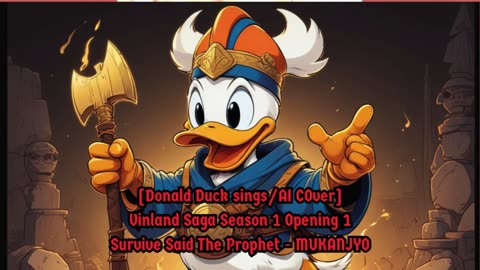 [Donald Duck sings/AI Cover] Vinland Saga Opening 1 | Survive Said The Prophet - MUKANJYO