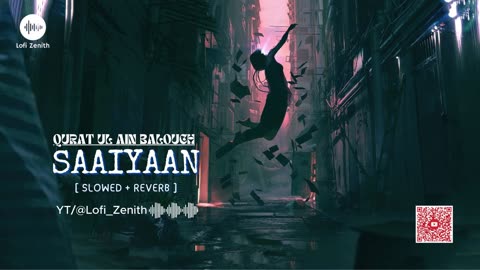 SAAIYAAN - QURAT UL AIN BALOUCH - [ SLOWED + REVERB ] #lofimusic #quratulain #saaiyaan #LOFIZENITH