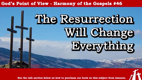 Harmony of the Gospels #46 - The Resurrection Will Change Everything || BIBLE TEACHING