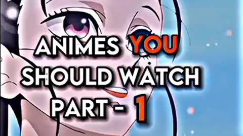 Animes you should watch || Part 1