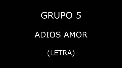 Grupo 5 - Adios amor (Letra/Lyrics)