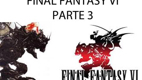 Final Fantasy VI HD Historia Parte 3/4 (Sin gameplay)