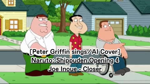 [Peter Griffin sings/AI Cover] Naruto: Shippuden Opening 4 Joe Inoue - Closer