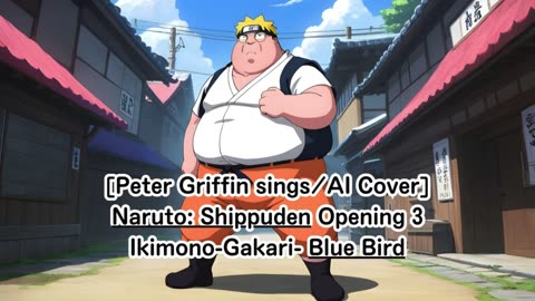 [Peter Griffin sings/AI Cover] Naruto:Shippuden Opening 3 Ikimono-Gakari - Blue Bird