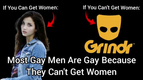 Most Gay Men Are Only Gay Because They Can't Get Women