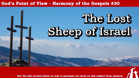 Harmony of the Gospels #30 - The Lost Sheep of Israel || BIBLE TEACHING GOSPEL